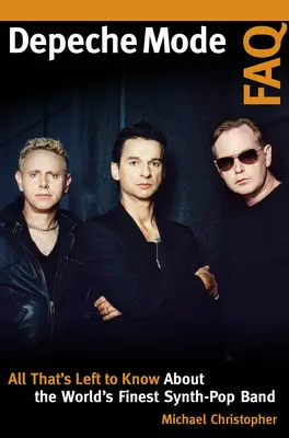 Depeche Mode FAQ: Všetko, čo treba vedieť o najlepšej synth-popovej kapele na svete - Depeche Mode FAQ: All That's Left to Know About the World's Finest Synth-Pop Band