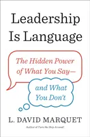 Vedenie je jazyk - Skrytá sila toho, čo hovoríte a čo nie - Leadership Is Language - The Hidden Power of What You Say and What You Don't