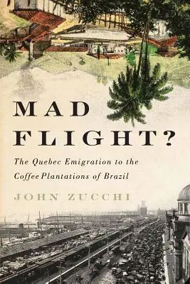 Šialený let? Emigrácia z Quebecu na kávové plantáže v Brazílii - Mad Flight?: The Quebec Emigration to the Coffee Plantations of Brazil