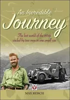 Neuveriteľná cesta: Stratený svet v 30. rokoch 20. storočia, ktorý obišli dvaja muži v jednom malom aute - An Incredible Journey: The Lost World of the 1930s Circled by Two Men in One Small Car