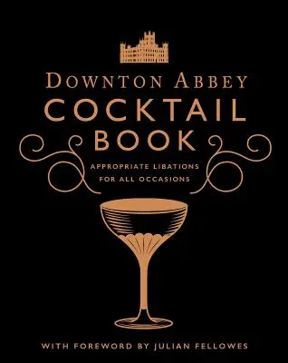 Oficiálna kniha koktailov z Downton Abbey: Vhodné nápoje na všetky príležitosti - The Official Downton Abbey Cocktail Book: Appropriate Libations for All Occasions