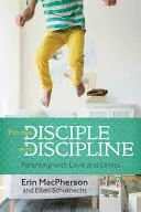 Vložte žiaka do disciplíny: Rodičovstvo s láskou a obmedzeniami - Put the Disciple Into Discipline: Parenting with Love and Limits