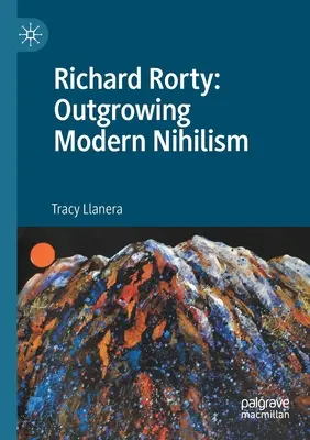 Richard Rorty: Rorty Rorty: Ako prerásť moderný nihilizmus - Richard Rorty: Outgrowing Modern Nihilism