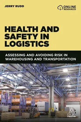 Zdravie a bezpečnosť v logistike: Bezpečnosť a ochrana zdravia pri práci: Hodnotenie a predchádzanie rizikám pri skladovaní a preprave - Health and Safety in Logistics: Assessing and Avoiding Risk in Warehousing and Transportation