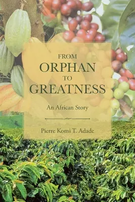 Od siroty k veľkosti: Africký príbeh - From Orphan to Greatness: An African Story