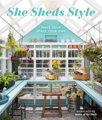 She Sheds Style: Vytvorte si svoj vlastný priestor - She Sheds Style: Make Your Space Your Own