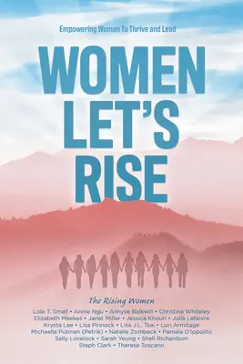 Ženy, povstaňme: Posilnenie postavenia žien, aby sa im darilo a mohli viesť - Women, Let's Rise: Empowering Women to Thrive and Lead