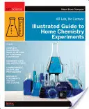 Ilustrovaný sprievodca domácimi chemickými pokusmi: Všetky laboratóriá, bez prednášky - Illustrated Guide to Home Chemistry Experiments: All Lab, No Lecture