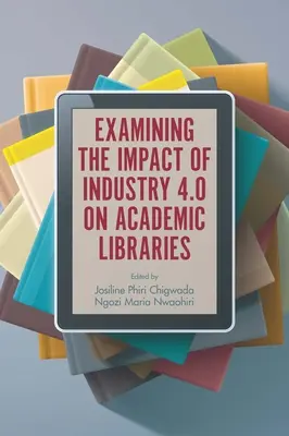 Skúmanie vplyvu Priemyslu 4.0 na akademické knižnice - Examining the Impact of Industry 4.0 on Academic Libraries