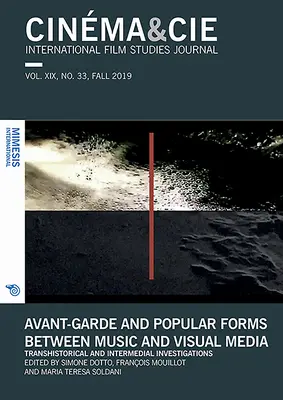 Cinma&cie, International Film Studies Journal, Vol. XIX, No. 33, Fall 2019: Avantgardné a populárne formy medzi hudbou a vizuálnymi médiami. transhistori - Cinma&cie, International Film Studies Journal, Vol. XIX, No. 33, Fall 2019: Avant-Garde and Popular Forms Between Music and Visual Media.Transhistori
