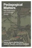 Pedagogické záležitosti; Nový materializmus a kurikulárne štúdie - Pedagogical Matters; New Materialisms and Curriculum Studies