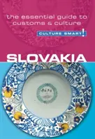 Slovensko - Culture Smart!, ročník 35: Základný sprievodca zvyklosťami a kultúrou - Slovakia - Culture Smart!, Volume 35: The Essential Guide to Customs & Culture