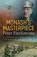 Monashovo majstrovské dielo - Bitka pri Le Hamel a 93 minút, ktoré zmenili svet - Monash's Masterpiece - The battle of Le Hamel and the 93 minutes that changed the world