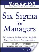 Six SIGMA pre manažérov: 24 lekcií na pochopenie a uplatňovanie princípov Six SIGMA v každej organizácii - Six SIGMA for Managers: 24 Lessons to Understand and Apply Six SIGMA Principles in Any Organization
