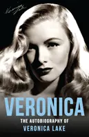 Veronika: Hviezdna loď a ponorky na mori: Autobiografia Veroniky Lakeovej - Veronica: The Autobiography of Veronica Lake