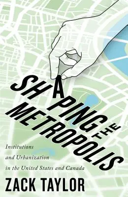 Formovanie metropoly, 11: Inštitúcie a urbanizácia v Spojených štátoch a Kanade - Shaping the Metropolis, 11: Institutions and Urbanization in the United States and Canada