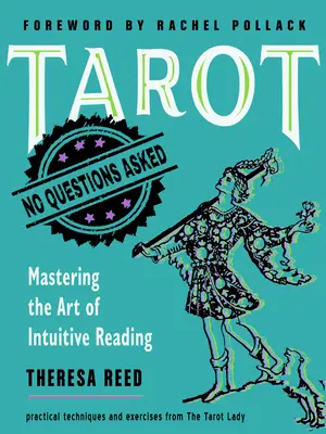 Tarot: Bez otázok: Nezábudka: Bez otázok: Ovládnite umenie intuitívneho čítania - Tarot: No Questions Asked: Mastering the Art of Intuitive Reading