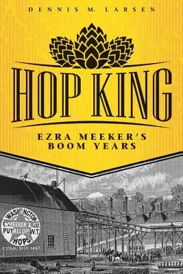 Chmeľový kráľ: Ezra Meeker's Boom Years - Hop King: Ezra Meeker's Boom Years