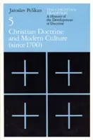 Kresťanská tradícia: 5. zväzok: Kresťanská tradícia: dejiny vývoja doktríny, 5. zväzok: Kresťanská doktrína a moderná kultúra - The Christian Tradition: A History of the Development of Doctrine, Volume 5, Volume 5: Christian Doctrine and Modern Culture