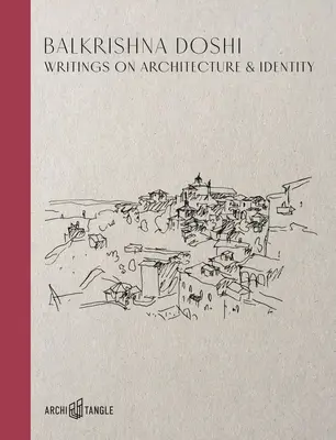 Balkrishna Doshi: Spisy o architektúre a identite - Balkrishna Doshi: Writings on Architecture & Identity