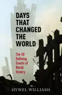Dni, ktoré zmenili svet: 50 rozhodujúcich udalostí svetových dejín - Days That Changed the World: The 50 Defining Events of World History