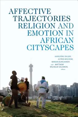 Afektívne trajektórie: Náboženstvo a emócie v afrických mestských krajinách - Affective Trajectories: Religion and Emotion in African Cityscapes