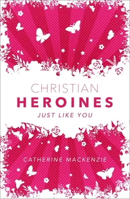 Kresťanské hrdinky: Tak ako ty: Kresťanská láska: Kresťanská láska: Tak ako ty - Christian Heroines: Just Like You