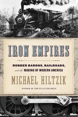 Železné impériá: Železničná spoločnosť: lúpežní baróni, železnice a formovanie modernej Ameriky - Iron Empires: Robber Barons, Railroads, and the Making of Modern America