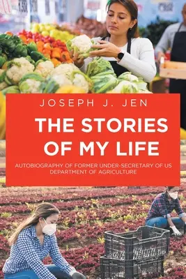 Príbehy môjho života: Autobiografia bývalého námestníka ministra poľnohospodárstva USA - The Stories of My Life: Autobiography of Former Under-Secretary of US Department of Agriculture