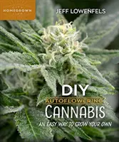 DIY samonakvétacie konope: Jednoduchý spôsob, ako si vypestovať vlastnú konopu. - DIY Autoflowering Cannabis: An Easy Way to Grow Your Own