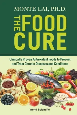 Food Cure, The: Klinicky overené antioxidačné potraviny na prevenciu a liečbu chronických ochorení a stavov - Food Cure, The: Clinically Proven Antioxidant Foods to Prevent and Treat Chronic Diseases and Conditions
