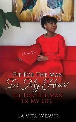 Fit for The Man In My Heart Fit for The Man In My Life - Fit For The Man In My Heart Fit For The Man In My Life