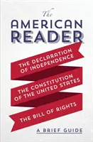 Americký čitateľ: Krátky sprievodca Deklaráciou nezávislosti, Ústavou Spojených štátov a Listinou práv - The American Reader: A Brief Guide to the Declaration of Independence, the Constitution of the United States, and the Bill of Rights