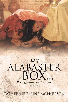 Moja alabastrová skrinka...: Poézia, próza a modlitba - My Alabaster Box...: Poetry, Prose, and Prayer