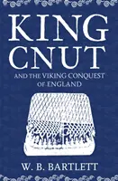 Kráľ Cnut a dobývanie Anglicka Vikingami 1016 - King Cnut and the Viking Conquest of England 1016