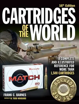 Náboje sveta, 16. vydanie: Úplný a ilustrovaný prehľad viac ako 1 500 nábojníc - Cartridges of the World, 16th Edition: A Complete and Illustrated Reference for Over 1,500 Cartridges