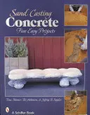 Odlievanie betónu do piesku: Päť jednoduchých projektov - Sand-Casting Concrete: Five Easy Projects