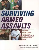 Ako prežiť ozbrojené útoky: Príručka bojových umelcov o zbraniach, pouličnom násilí a protiútoku - Surviving Armed Assaults: A Martial Artists Guide to Weapons, Street Violence, and Countervailing Force