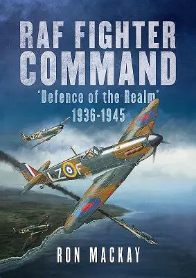 Veliteľstvo stíhacieho letectva RAF: Defence of the Realm 1936-1945 - RAF Fighter Command: Defence of the Realm 1936-1945
