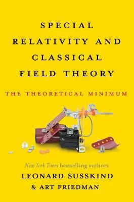 Špeciálna teória relativity a klasická teória poľa: Teoretické minimum - Special Relativity and Classical Field Theory: The Theoretical Minimum