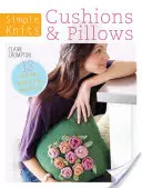 Jednoduché pletené vankúše a podušky: Pletené vankúše a paplóny: 12 ľahko pletených projektov pre váš domov - Simple Knits Cushions & Pillows: 12 Easy-Knit Projects for Your Home