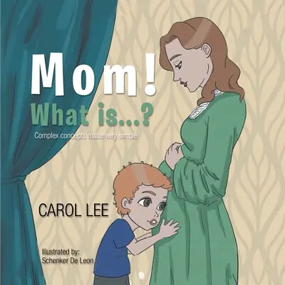 Mama! Čo je...?: Zložité pojmy sú veľmi jednoduché - Mom! What is...?: Complex concepts made very simple