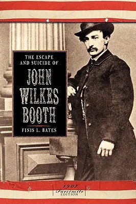 Útek a samovražda Johna Wilkesa Bootha - The Escape and Suicide of John Wilkes Booth