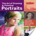 Umenie kresliť a maľovať portréty: Vydanie: Portréty: Vytvárajte realistické hlavy, tváre a črty ceruzkou, pastelom, akvarelom, olejom a akrylom - The Art of Drawing & Painting Portraits: Create Realistic Heads, Faces & Features in Pencil, Pastel, Watercolor, Oil & Acrylic