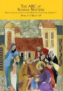 ABC nedeľných záležitostí: A, B a C: Úvahy nad lekcionárnymi čítaniami na rok A, B a C - The ABC of Sunday Matters: Reflections on the Lectionary Readings for Year A, B, and C