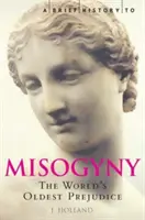 Stručné dejiny mizogýnie - najstarší predsudok na svete - Brief History of Misogyny - The World's Oldest Prejudice