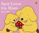 Spot má rád svoju mamu - Spot Loves His Mum