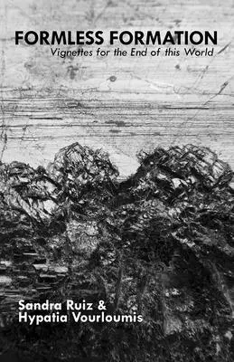Formácia bez formy: Vignettes for the End of This World - Formless Formation: Vignettes For The End Of This World