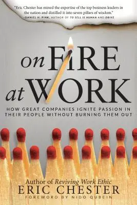 V práci horí: Ako veľké spoločnosti zapaľujú vášeň vo svojich ľuďoch bez toho, aby ich vyhoreli - On Fire at Work: How Great Companies Ignite Passion in Their People Without Burning Them Out