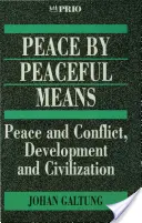 Mier mierovými prostriedkami: Mier a konflikt, rozvoj a civilizácia - Peace by Peaceful Means: Peace and Conflict, Development and Civilization